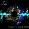 J2 - Sight Unheard